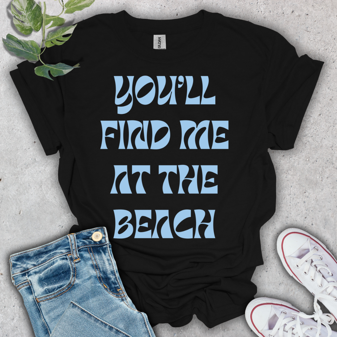 You'll Find Me at the Beach T-Shirt