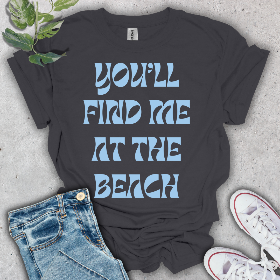 You'll Find Me at the Beach T-Shirt