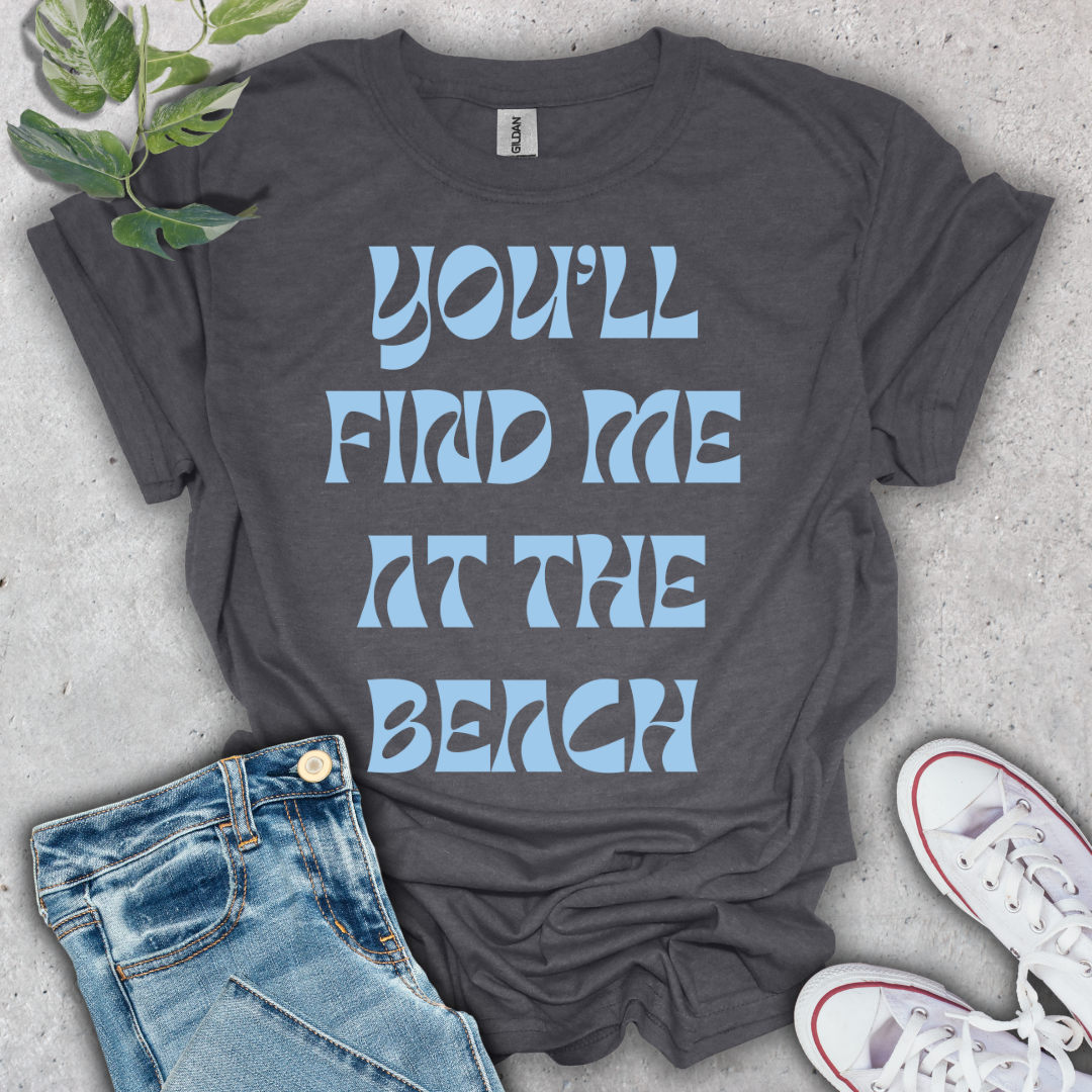 You'll Find Me at the Beach T-Shirt