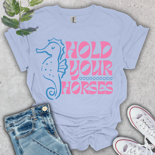 Hold Your Horses T-Shirt
