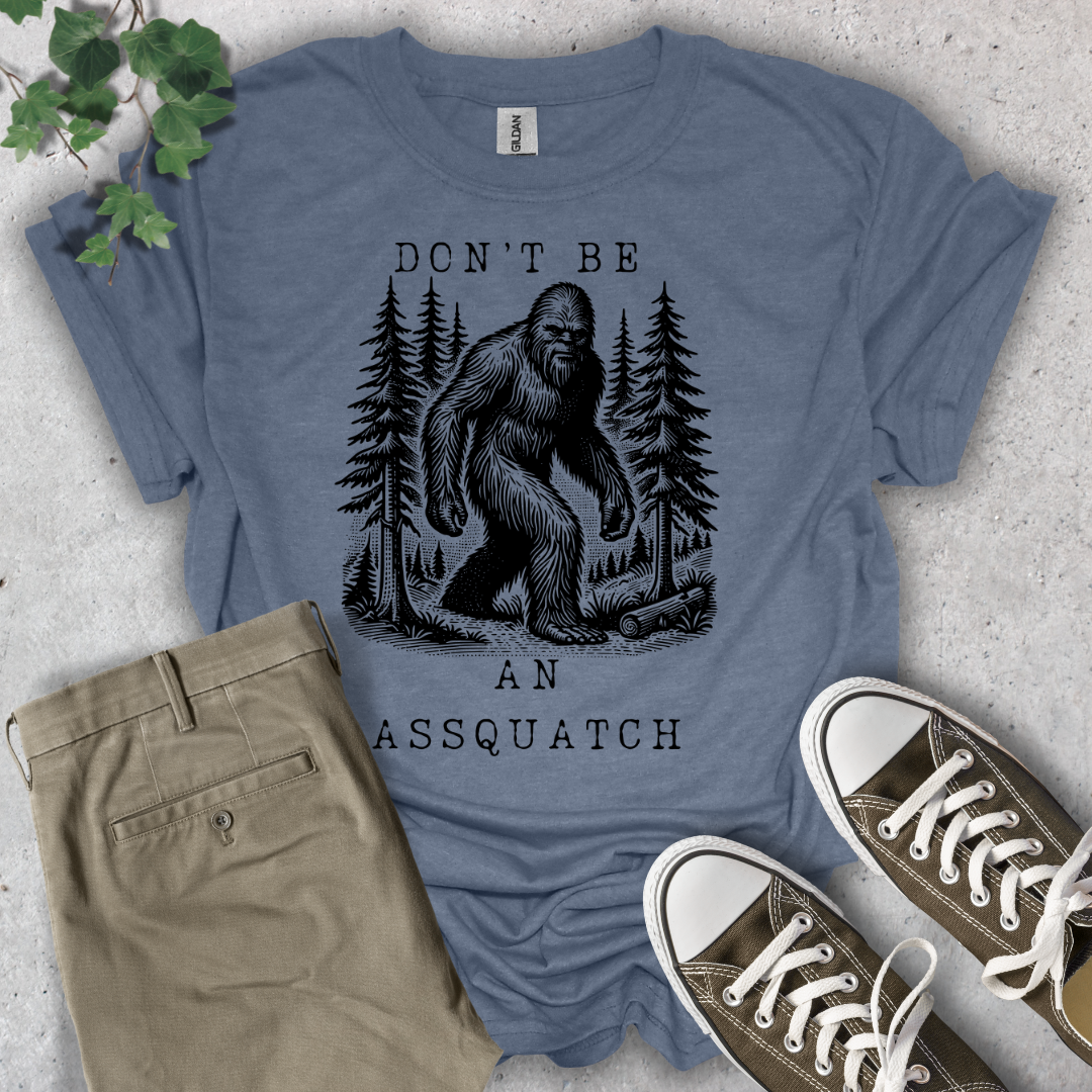 Don't Be An Assquatch T-Shirt