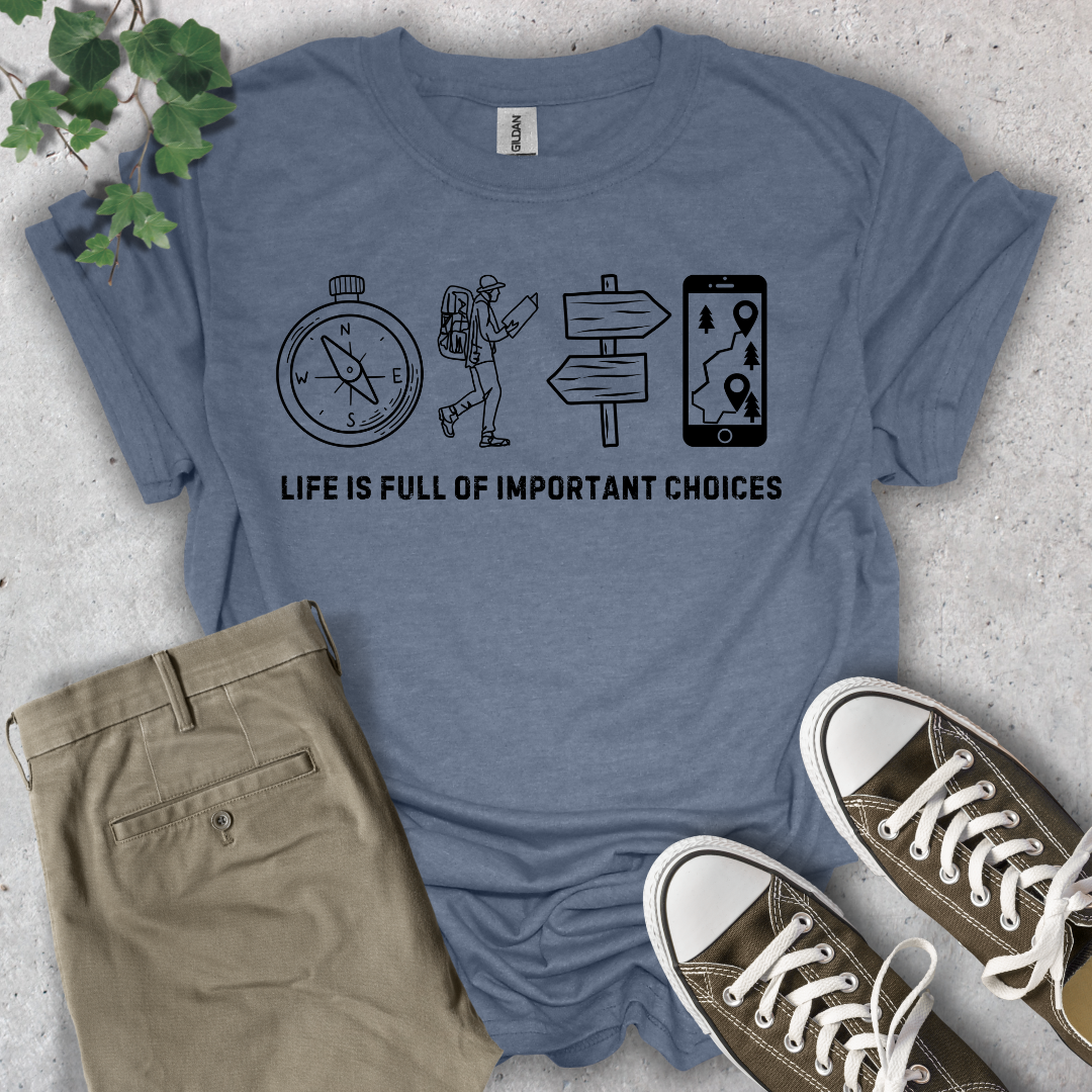 Life Is Full of Important Choices Hiking T-Shirt