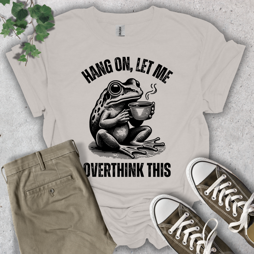 Hang On, Let Me Overthink This T-Shirt