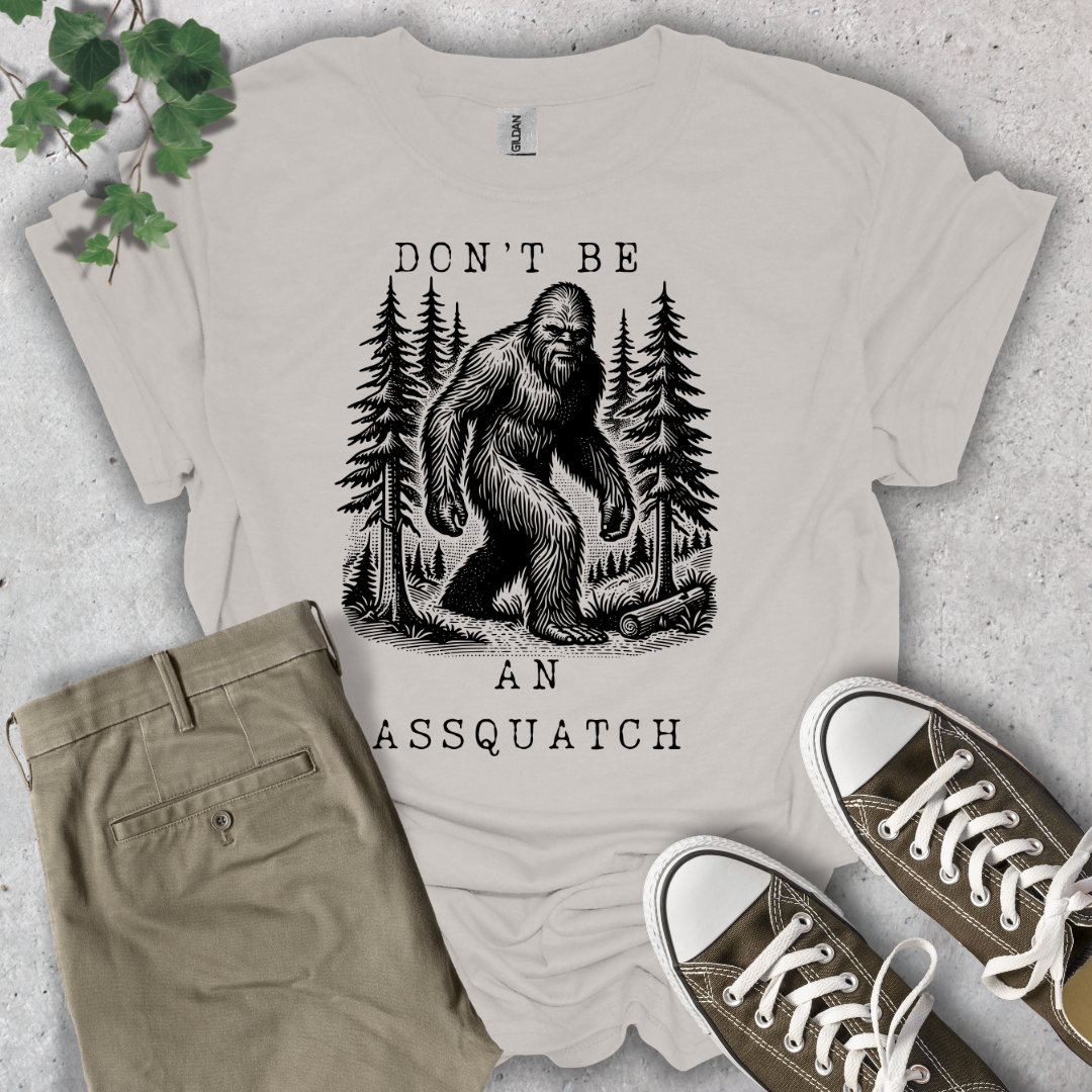 Don't Be An Assquatch T-Shirt