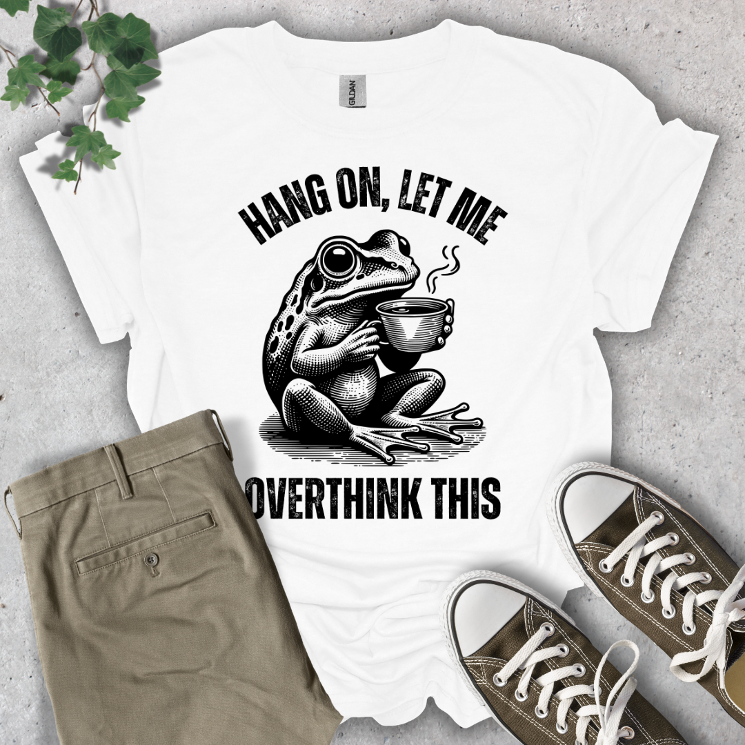 Hang On, Let Me Overthink This T-Shirt
