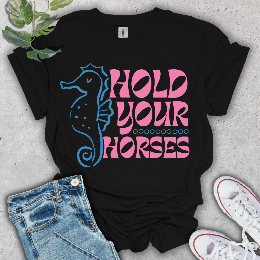 Hold Your Horses T-Shirt