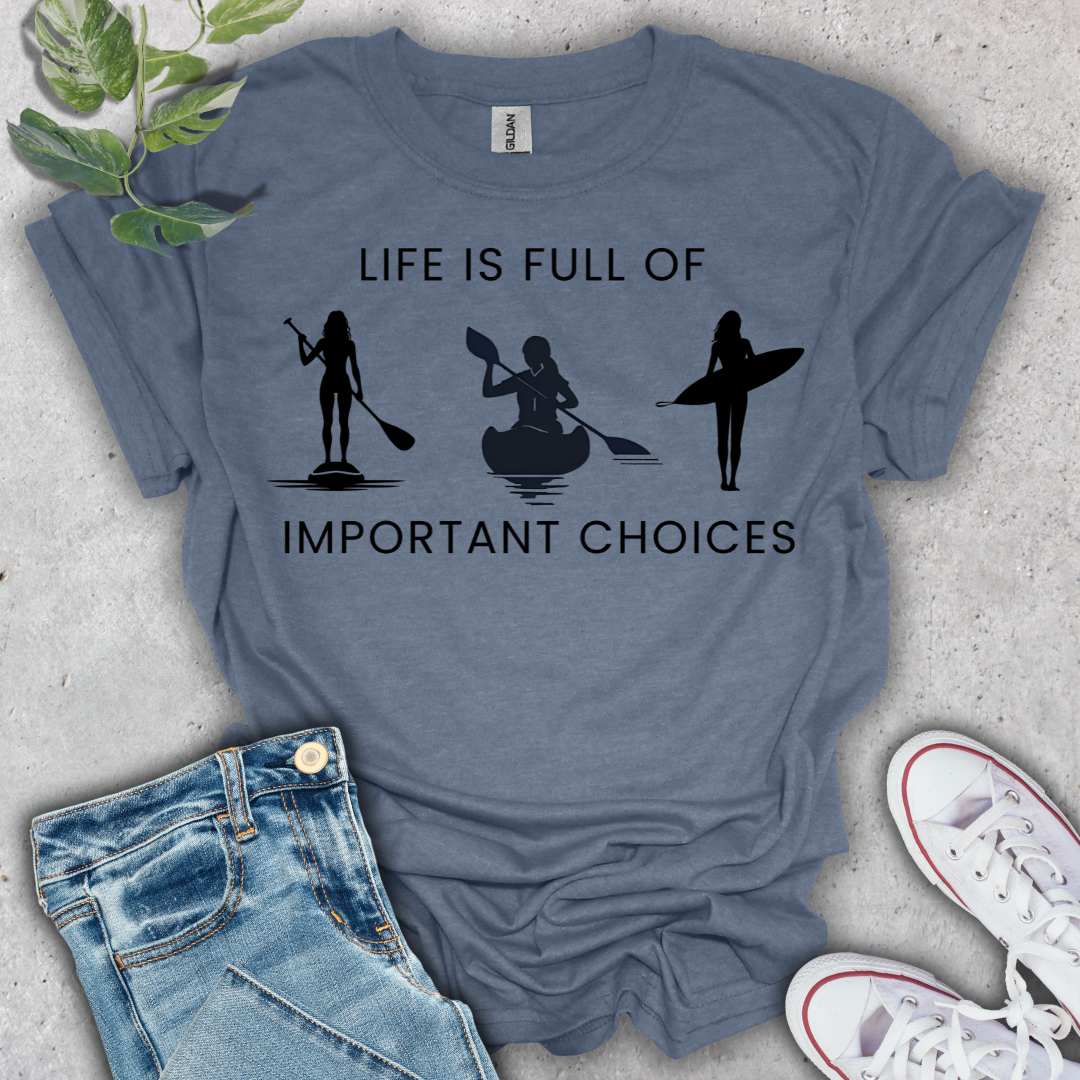 Life is Full of Important Choices T-Shirt