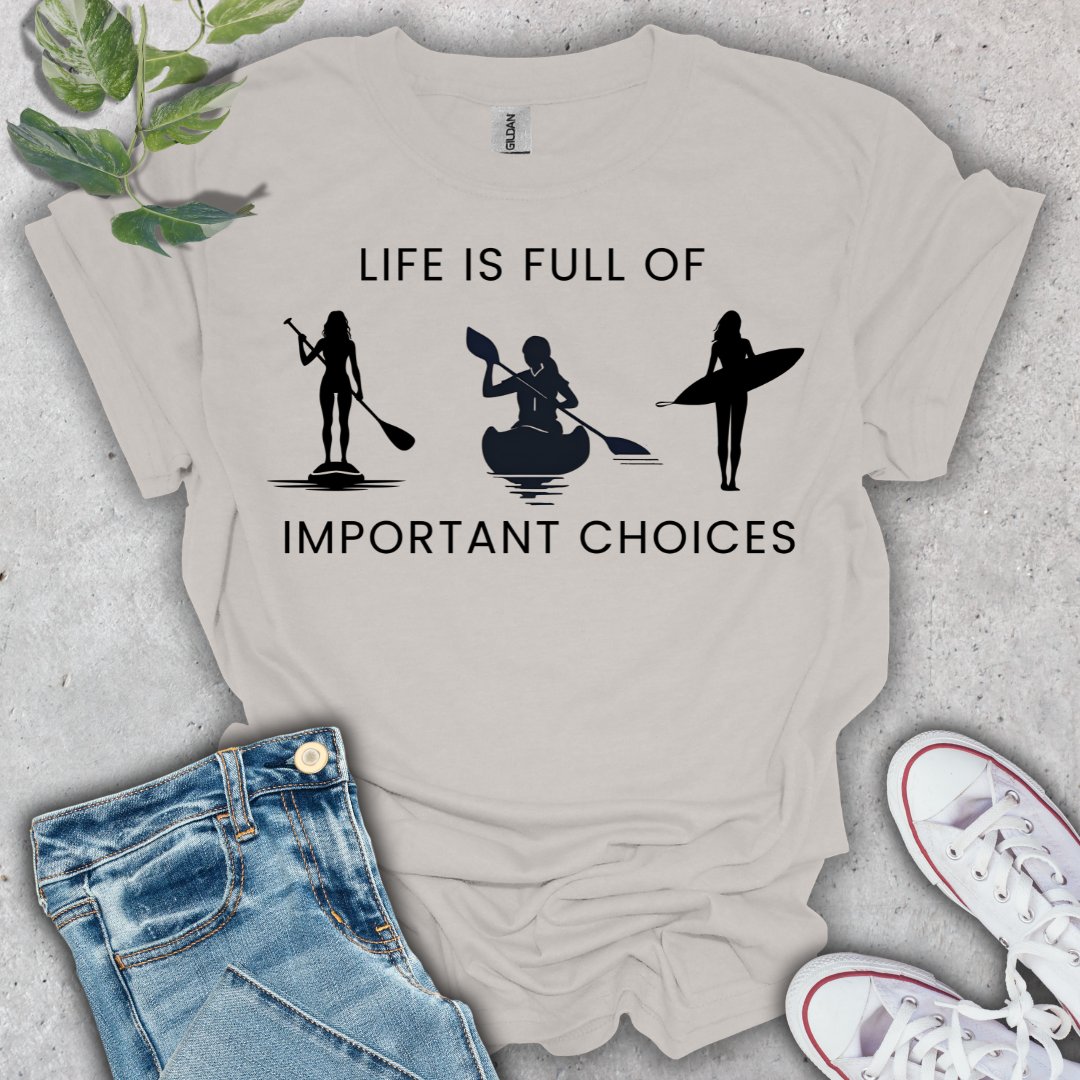 Life is Full of Important Choices T-Shirt