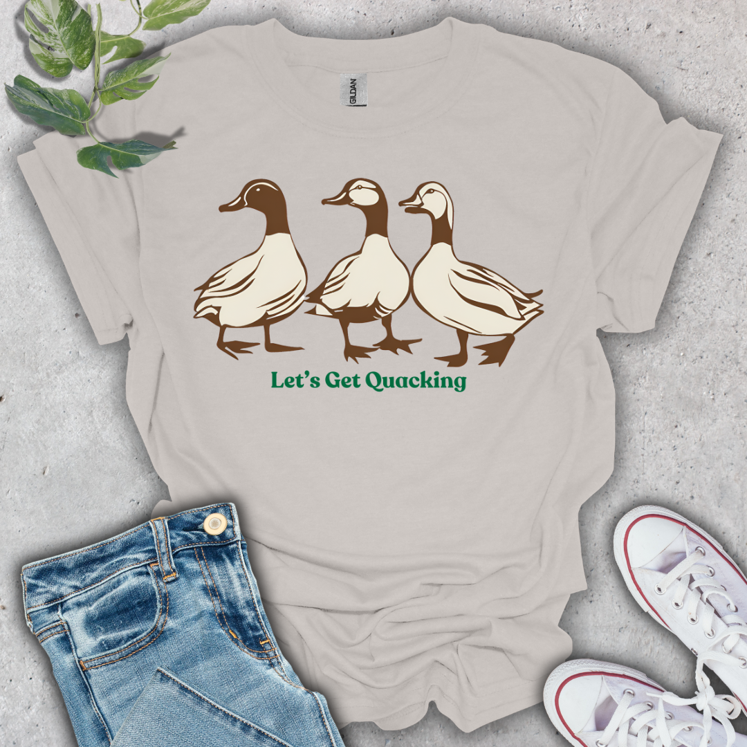 Let's Get Quacking T-Shirt