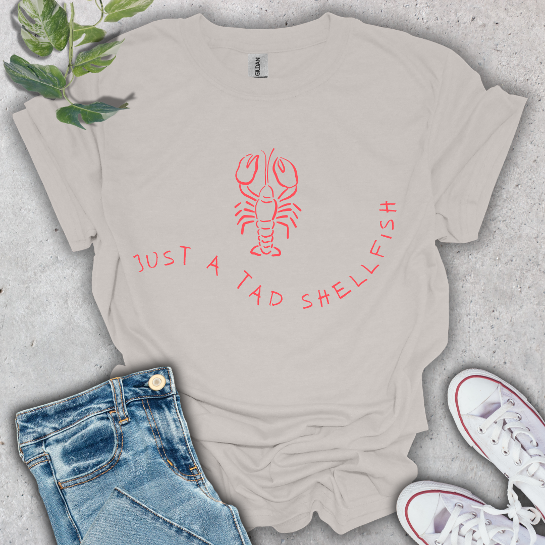 Just a Tad Shellfish T-Shirt