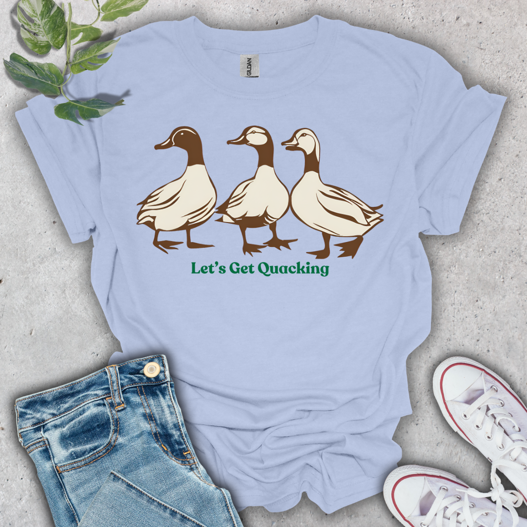 Let's Get Quacking T-Shirt