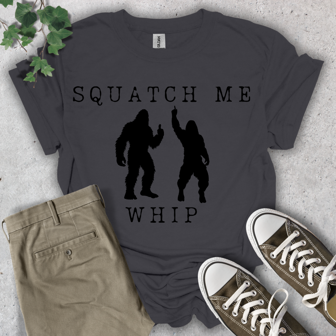 Squatch Me Whip T-Shirt