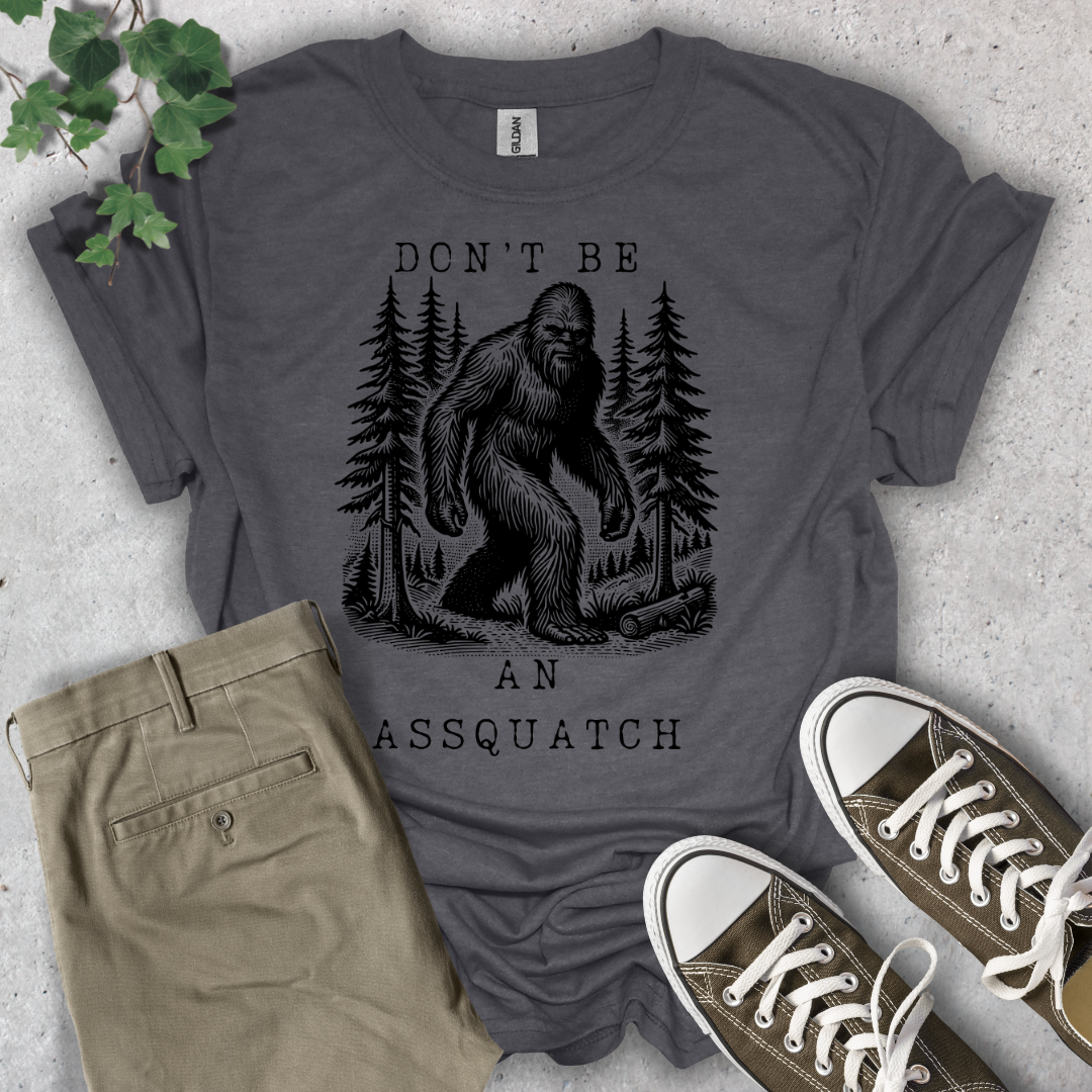 Don't Be An Assquatch T-Shirt