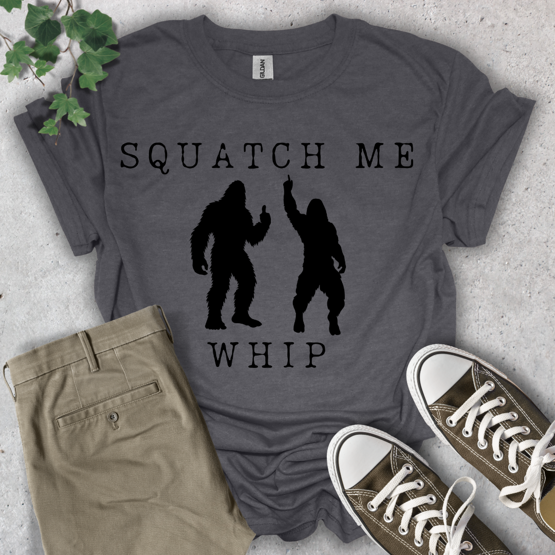 Squatch Me Whip T-Shirt