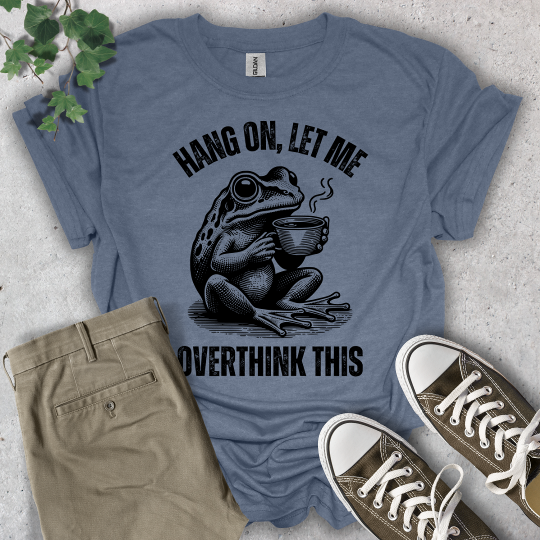 Hang On, Let Me Overthink This T-Shirt