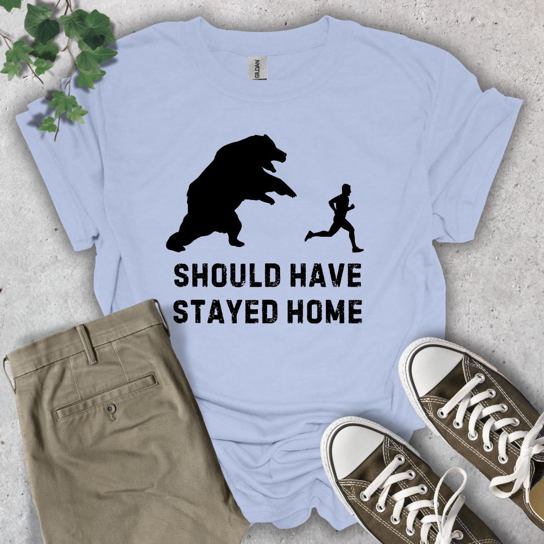 Should Have Stayed Home T-Shirt