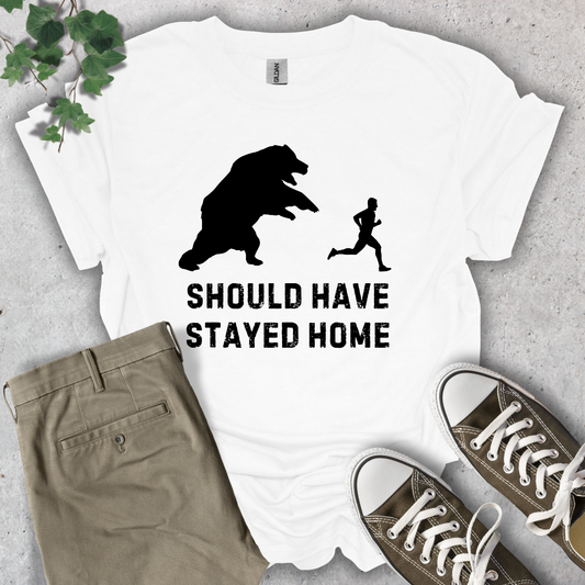 Should Have Stayed Home T-Shirt