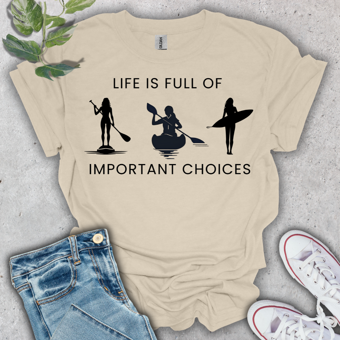 Life is Full of Important Choices T-Shirt
