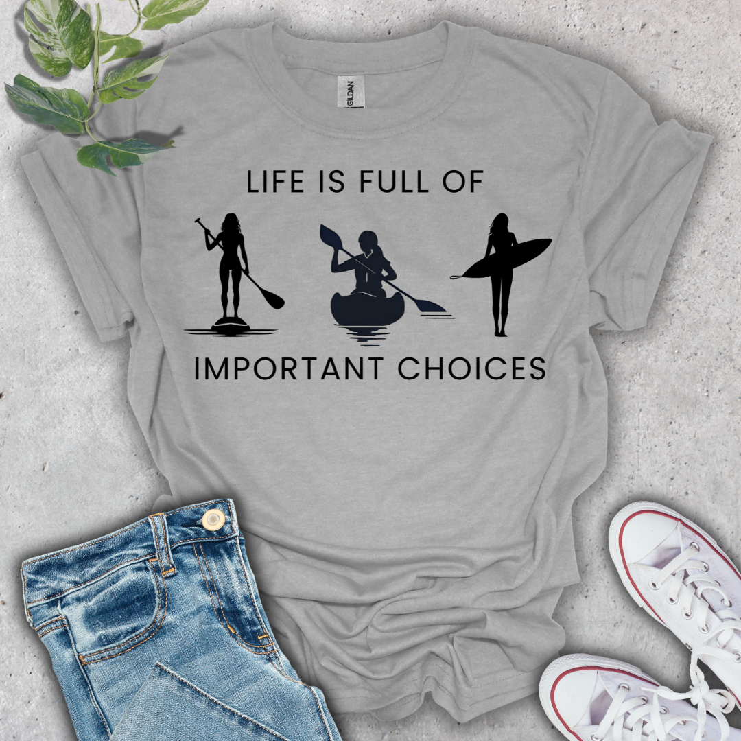 Life is Full of Important Choices T-Shirt