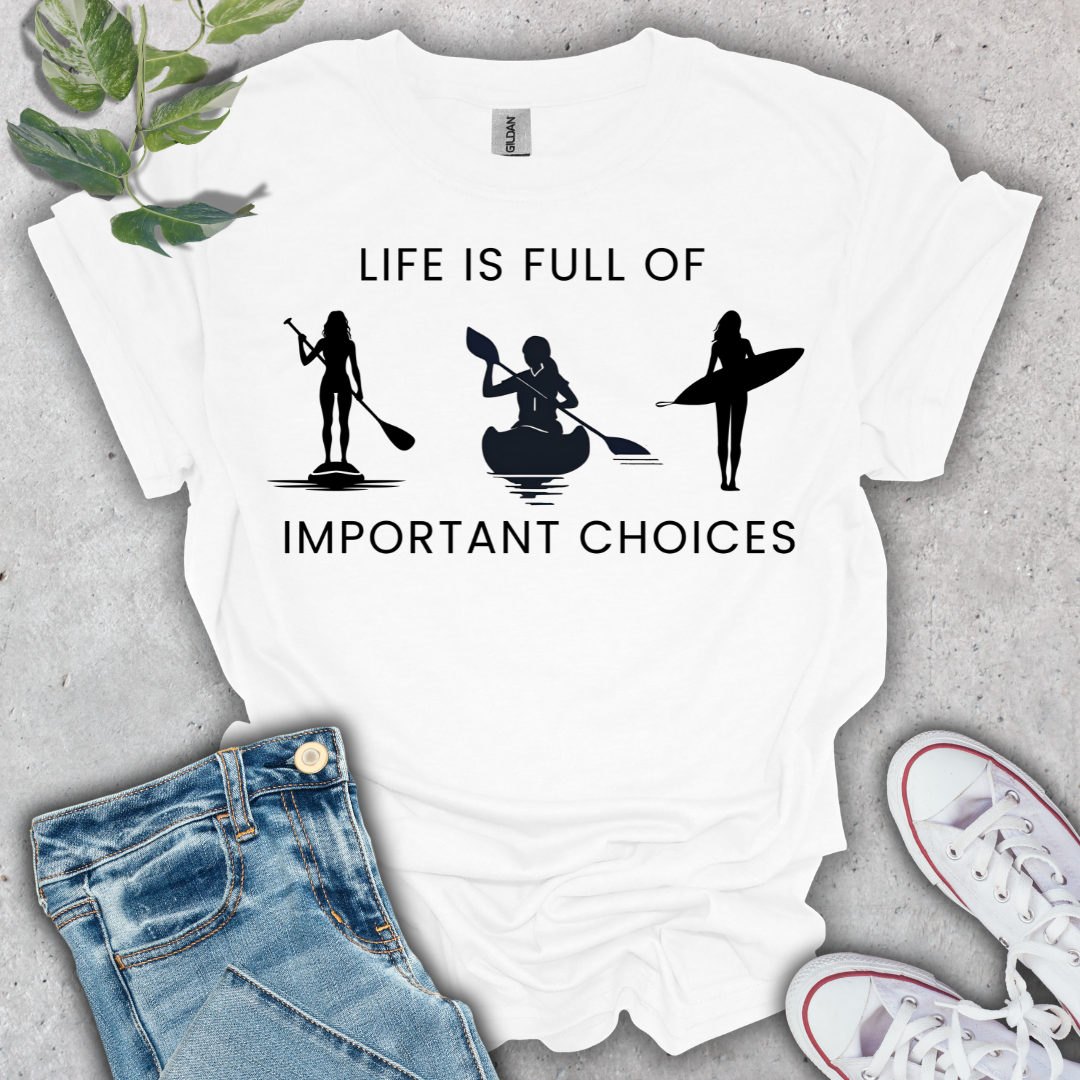 Life is Full of Important Choices T-Shirt