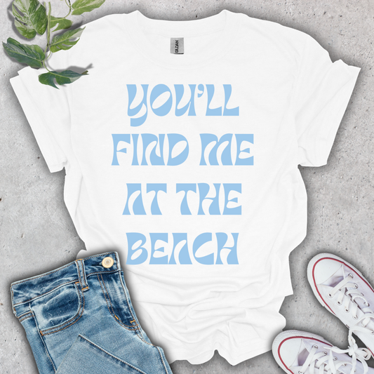 You'll Find Me at the Beach T-Shirt